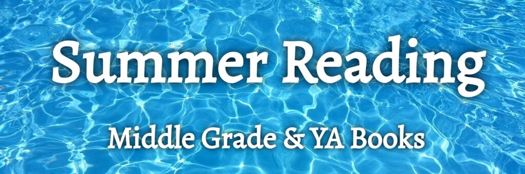 Summer Reading with Middle Grade and Young Adult Books